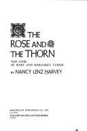 Cover of: The rose and the thorn: the lives of Mary and Margaret Tudor