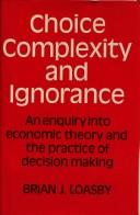 Cover of: Choice, complexity, and ignorance by Brian J. Loasby
