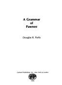 A grammar of Pawnee by Douglas R. Parks