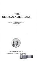 The German-Americans by La Vern J. Rippley