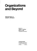 Cover of: Organizations and beyond: selected essays of James D. Thompson