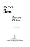 Cover of: Politics in Liberia: the conservative road to development