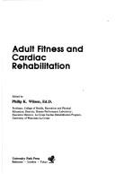 Cover of: Adult fitness and cardiac rehabilitation by edited by Philip K. Wilson.