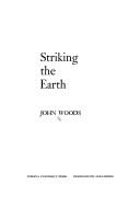 Cover of: Striking the earth by Woods, John