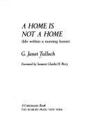 Cover of: A home is not a home: life within a nursing home