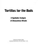 Cover of: Tortillas for the gods: a symbolic analysis of Zinacanteco rituals
