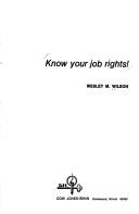 Cover of: Know your job rights! / Wesley M. Wilson.