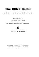 Cover of: The 103rd ballot: Democrats and the disaster in Madison Square Garden