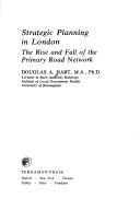 Cover of: Strategic planning in London: the rise and fall of the primary road network