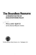 Cover of: The boundless resource: a prospectus for an education-work policy