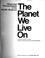 Cover of: The Planet we live on