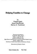 Cover of: Helping families to change by Virginia M. Satir, Virginia M. Satir