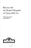 Cover of: Britain and the People's Republic of China, 1949-74 by Robert Boardman