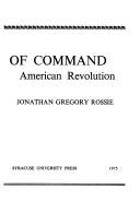 Cover of: The politics of command in the American Revolution