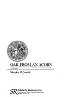 Cover of: Oak from an acorn: a history of the American Philosophical Society Library, 1770-1803