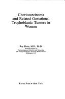 Choriocarcinoma and related gestational trophoblastic tumors in women by Roy Hertz