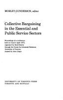 Cover of: Collective bargaining in the essential and public service sectors: proceedings of a conference held on 3 and 4 April 1975, organized by David Beatty through the Centre for Industrial Relations, University of Toronto, chaired by John Crispo