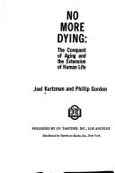 Cover of: No more dying: the conquest of aging and the extension of human life
