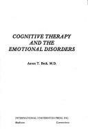 Cognitive therapy and the emotional disorders by Aaron T. Beck