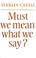Cover of: Must we mean what we say?