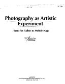 Cover of: Photography as artistic experiment: from Fox Talbot to Moholy-Nagy