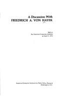 Cover of: A discussion with Friedrich A. von Hayek: held at the American Enterprise Institute on April 9, 1975.