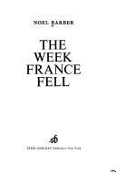 Cover of: The week France fell by Noel Barber, Noël Barber