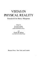 Cover of: Vistas in physical reality by Henry Margenau, Laszlo, Ervin, Emily B. Sellon