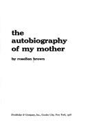 Cover of: The autobiography of my mother by Rosellen Brown