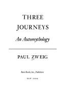 Cover of: Three journeys by Paul Zweig