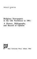 Cover of: Religious newspapers in the Old Northwest to 1861: a history, bibliography, and record of opinion