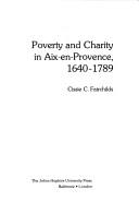 Poverty and charity in Aix-en-Provence, 1640-1789 by Cissie C. Fairchilds