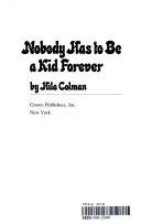 Cover of: Nobody has to be a kid forever by Hila Colman