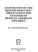 Cover of: An overview of the Mestizo heritage: implications for teachers of Mexican-American children