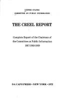 Cover of: The Creel report: complete report of the Chairman of the Committee on Public Information, 1917: 1918: 1919.