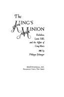 Cover of: The King's minion: Richelieu, Louis XIII, and the affair of Cinq-Mars. by Philippe Erlanger