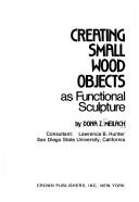 Cover of: Creating small wood objects as functional sculpture by Dona Z. Meilach