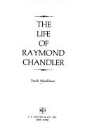 Cover of: The life of Raymond Chandler