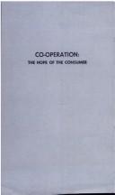 Cover of: Co-operation, the hope of the consumer