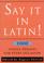 Cover of: Say It in Latin!