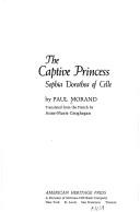 Cover of: The captive princess: Sophia Dorothea of Celle. by Paul Morand
