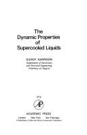 Cover of: The dynamic properties of supercooled liquids by Gilroy Harrison