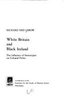 Cover of: White Britain and Black Ireland by Richard Ned Lebow, Richard Ned Lebow