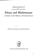 Cover of: Felony and misdemeanor: a study in the history of criminal law