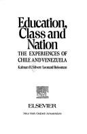Cover of: Education, class, and nation: the experiences of Chile and Venezuela