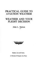 Cover of: Practical guide to aviation weather: weather and your flight decision