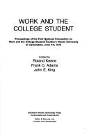 Cover of: Work and the college student: proceedings of the first National Convention on Work and the College Student, Southern Illinois University at Carbondale, June 4-6, 1975