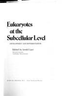 Cover of: Eukaryotes at the subcellular level by edited by Jerold Last.