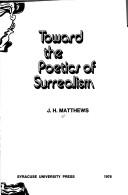 Toward the poetics of surrealism by J. H. Matthews