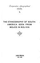 Cover of: ethnography of South-America seen from Mojos in Bolivia